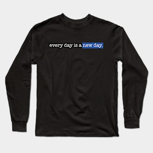 Every day is a new day Long Sleeve T-Shirt